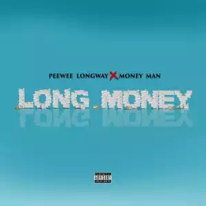 Peewee Longway X Money Man - Long Money